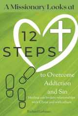 9781667896076-1667896075-A Missionary Looks at 12 Steps to Overcome Addiction and Sin: Healing Our Broken Relationships with Christ and with Others
