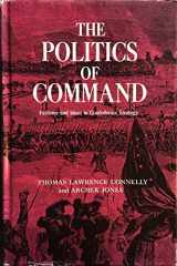 9780807102282-0807102288-The Politics of Command: Factions and Ideas in Confederate Strategy