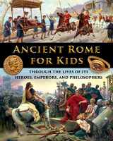 9781087920627-1087920620-Ancient Rome for Kids through the Lives of its Heroes, Emperors, and Philosophers