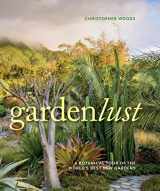 9781604697971-1604697970-Gardenlust: A Botanical Tour of the World’s Best New Gardens