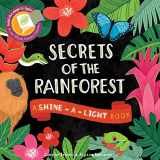 9781610673259-1610673255-Secrets of the Rain Forest (Shine-A-Light)