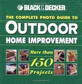 9781589230439-1589230434-The Complete Photo Guide to Outdoor Home Improvement (Black & Decker Outdoor Home)