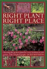 9780754826903-0754826902-Right Plant Right Place: Choosing the Perfect Plant for Every Location in Your Garden, With 120 Photographs