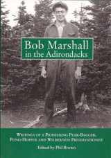 9780978925406-0978925408-Bob Marshall in the Adirondacks: Writings of a Pioneering Peak-Bagger, Pond-Hopper, and Wilderness Preservationist