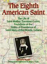 9780879463243-0879463244-The Eighth American Saint: The Story of Saint Mother Theodore Guerin, Founderress of the Sisters of Providence of Saint Mary-Of-The-Woods, Indian