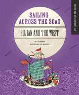 9781487811259-148781125X-Sailing across the Seas: Fujian and the West (Illustrated Fujian and the Maritime Silk)