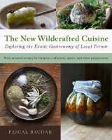 9781645022299-1645022293-The New Wildcrafted Cuisine: Exploring the Exotic Gastronomy of Local Terroir