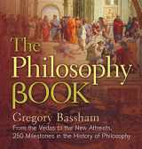 9781454918479-1454918470-The Philosophy Book: From the Vedas to the New Atheists, 250 Milestones in the History of Philosophy (Union Square & Co. Milestones)