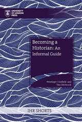 9781914477157-1914477154-Becoming a Historian: An Informal Guide (IHR Shorts)
