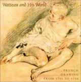 9781858940793-1858940796-Watteau and His World: French Drawing from 1700 to 1750