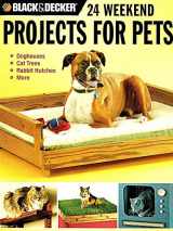 9781589233089-1589233085-Black & Decker 24 Weekend Projects for Pets: Dog Houses, Cat Trees, Rabbit Hutches & More