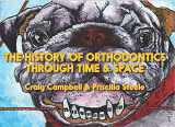 9781948509329-1948509326-The History of Orthodontics Through Time & Space