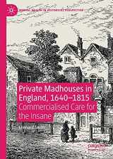 9783030416423-3030416429-Private Madhouses in England, 1640–1815: Commercialised Care for the Insane (Mental Health in Historical Perspective)