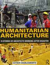 9780415818674-0415818672-Humanitarian Architecture: 15 stories of architects working after disaster