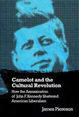 9781594032585-1594032580-Camelot & the Cultural Revolution: How the Assassination of John F. Kennedy Shattered American Liberalism