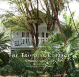9780847839643-0847839648-The Tropical Cottage: At Home in Coconut Grove