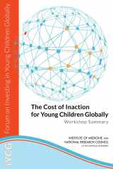 9780309307758-0309307759-The Cost of Inaction for Young Children Globally: Workshop Summary (Forum on Investing in Young Children Globally)