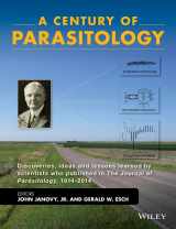 9781118884768-1118884760-A Century of Parasitology: Discoveries, Ideas and Lessons Learned by Scientists Who Published in The Journal of Parasitology, 1914 - 2014
