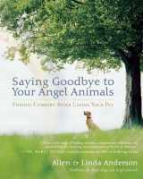 9781577316268-1577316266-Saying Goodbye to Your Angel Animals: Finding Comfort after Losing Your Pet