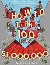 9780761180807-076118080X-How to Turn $100 into $1,000,000: Earn! Invest! Save!