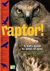 9781580174756-1580174752-Raptor! A Kid's Guide to Birds of Prey