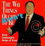 9781565842601-156584260X-The Way Things Aren't: Rush Limbaugh's Reign of Error : Over 100 Outrageously False and Foolish Statements from America's Most Powerful Radio and TV