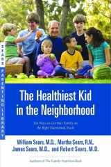 9780316060127-0316060127-The Healthiest Kid in the Neighborhood: Ten Ways to Get Your Family on the Right Nutritional Track (Sears Parenting Library)