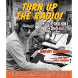 9781595800794-1595800794-Turn Up the Radio!: Rock, Pop, and Roll in Los Angeles 1956 1972