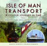 9781473862470-1473862477-Isle of Man Transport: A Colour Journey in Time: Steam Railways, Ships, and Road Services Buses