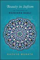 9781438462790-1438462794-Beauty in Sufism: The Teachings of Ruzbihan Baqli