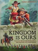 9781910777688-1910777684-The Kingdom is Ours: Fast play rules for wargaming the English Civil War period