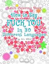 9781724881199-1724881191-How To Say FUCK YOU In 30 Different Languages, A Funny Adult Coloring Book (A Swear, Curse and Dirty Words Series)