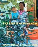 9781855145580-1855145588-The Time is Always Now: Artists Reframe Black Figure