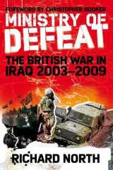 9781441169976-1441169970-Ministry of Defeat: The British in Iraq 2003-2009