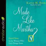 9781545904893-1545904898-Made Like Martha: Good News for the Woman Who Gets Things Done