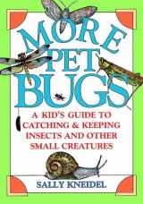 9780471254898-0471254894-More Pet Bugs: A Kid's Guide to Catching and Keeping Insects and Other Small Creatures