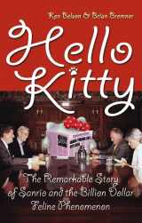 9780470820940-0470820942-Hello Kitty: The Remarkable Story of Sanrio and the Billion Dollar Feline Phenomenon