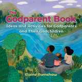 9781616714987-1616714980-The Godparent Book: Ideas and Activities for Godparents and Their Godchildren