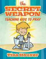 9781684342440-1684342449-The Secret Weapon, Teaching Kids to Pray