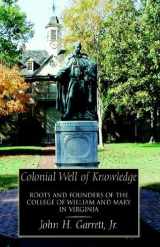 9781413470642-1413470645-Colonial Well of Knowledge: Roots And Founders of the College of William And Mary in Virginia