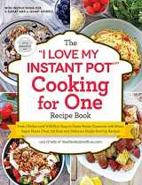 9781507215777-1507215770-The "I Love My Instant Pot®" Cooking for One Recipe Book: From Chicken and Wild Rice Soup to Sweet Potato Casserole with Brown Sugar Pecan Crust, 175 ... Recipes ("I Love My" Cookbook Series)