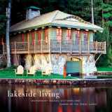 9780789315328-0789315327-Lakeside Living: Waterfront Houses, Cottages, and Cabins of the Great Lakes