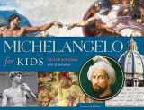 9781613731932-1613731930-Michelangelo for Kids: His Life and Ideas, with 21 Activities (63) (For Kids series)