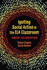 9780807767542-0807767549-Igniting Social Action in the ELA Classroom: Inquiry as Disruption