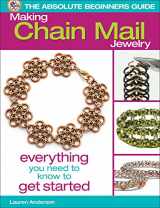 9780871164803-0871164809-The Absolute Beginners Guide: Making Chain Mail Jewelry: Everything You Need to Know to Get Started