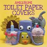 9780980092363-0980092361-Amigurumi Toilet Paper Covers: Cute Crocheted Animals, Flowers, Food, Holiday Decor and More!