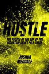 9780578229447-0578229447-Hustle: The People At The Top Of The Mountain Didn't Fall There