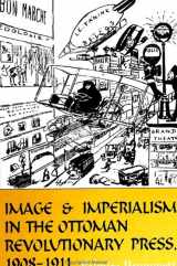 9780791444634-0791444635-Image and Imperialism in the Ottoman Revolutionary Press, 1908-1911 (S U N Y SERIES IN THE SOCIAL AND ECONOMIC HISTORY OF THE MIDDLE EAST)