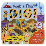 9781680522990-168052299X-Peek-a-Flap Dig! - Construction Lift-a-Flap Board Book for Babies and Toddlers; Ages 2-7