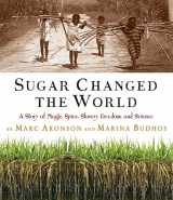 9780618574926-0618574921-Sugar Changed the World: A Story of Magic, Spice, Slavery, Freedom, and Science